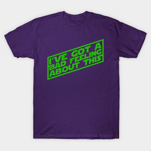 I've Got a Bad Feeling T-Shirt by PopCultureShirts